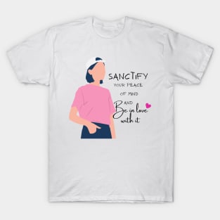 Sanctify your peace of mind T-Shirt